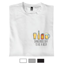 Load image into Gallery viewer, Dangerous Day To Be A Beer - T-Shirt
