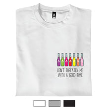 Load image into Gallery viewer, Don't Threaten Me With A Good Time - T-Shirt