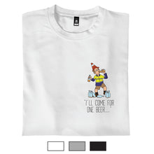 Load image into Gallery viewer, I'll Come For One Beer... - T-Shirt