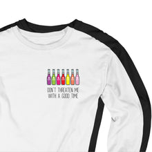 Load image into Gallery viewer, Don't Threaten Me With A Good Time - Long Sleeve